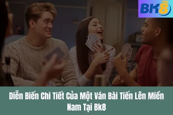 Luật Chơi Tiến Lên Miền Nam Chi Tiết Cho Người Mới Tại BK8