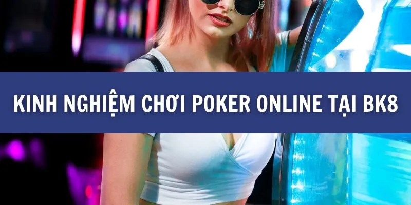 Kinh nghiệm chơi Poker online tại BK8
