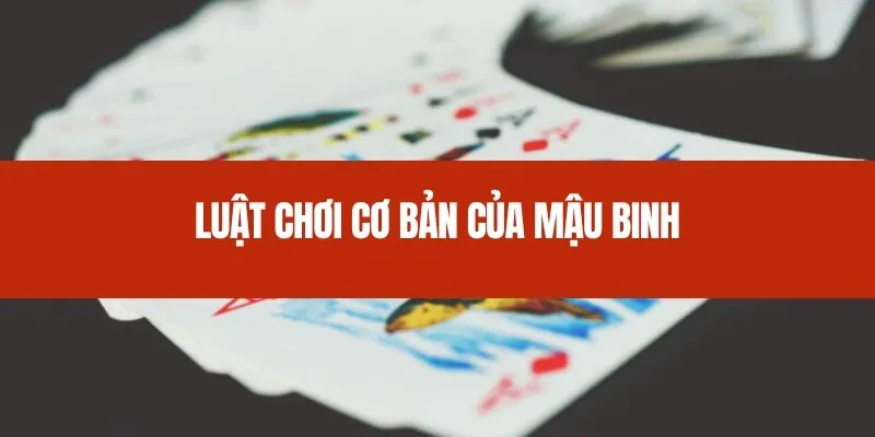 Luật chơi cơ bản của Mậu Binh