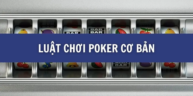 Luật chơi Poker cơ bản