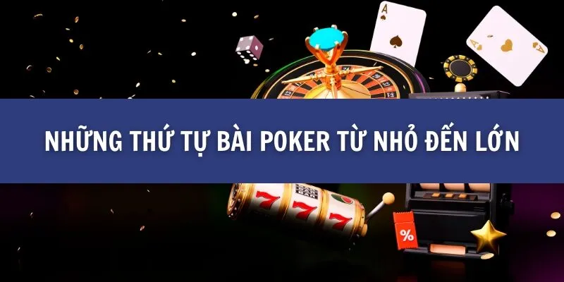 Những thứ tự bài poker từ nhỏ đến lớn