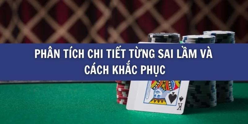 Phân tích chi tiết từng sai lầm và cách khắc phục